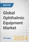 Global Ophthalmic Equipment Market by Devices (Surgical: Vitreoretinal, IOLs, OVDs, Contact Lens, RGP Lens, Backflush; Diagnostic & Monitoring: OCT, Autorefractor, Keratometer, Tonometer, Ophthalmoscope, OVD), End User, Buying Criteria - Forecast to 2029 - Product Image