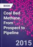 Coal Bed Methane. From Prospect to Pipeline- Product Image
