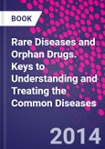Rare Diseases and Orphan Drugs. Keys to Understanding and Treating the Common Diseases- Product Image
