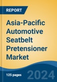Asia-Pacific Automotive Seatbelt Pretensioner Market, By Country, By Competition Forecast & Opportunities, 2019-2029F- Product Image