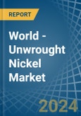 World - Unwrought Nickel - Market Analysis, Forecast, Size, Trends and Insights- Product Image