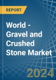 World - Gravel and Crushed Stone - Market Analysis, Forecast, Size, Trends and Insights- Product Image