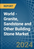 World - Granite, Sandstone and Other Building Stone - Market Analysis, Forecast, Size, Trends and Insights- Product Image