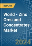 World - Zinc Ores and Concentrates - Market Analysis, Forecast, Size, Trends and Insights- Product Image