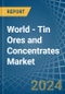 World - Tin Ores and Concentrates - Market Analysis, Forecast, Size, Trends and Insights - Product Image