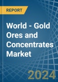 World - Gold Ores and Concentrates - Market Analysis, Forecast, Size, Trends and Insights- Product Image