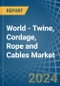 World - Twine, Cordage, Rope and Cables - Market Analysis, Forecast, Size, Trends and Insights - Product Thumbnail Image