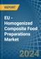 EU - Homogenized Composite Food Preparations - Market Analysis, Forecast, Size, Trends and Insights - Product Image