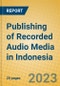Publishing of Recorded Audio Media in Indonesia: ISIC 2213 - Product Image