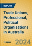 Trade Unions, Professional, Political Organisations in Australia- Product Image