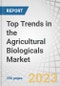 Top Trends in the Agricultural Biologicals Market by Agricultural Biologicals, Biocontrols, Bio fungicides, Bioinsecticides, Bio nematicides, Biostimulants, Biofertilizers, Inoculants, Pheromones, Biological Seed Treatment - Global Forecast to 2028 - Product Image