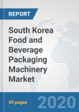 South Korea Food and Beverage Packaging Machinery Market: Prospects, Trends Analysis, Market Size and Forecasts up to 2025- Product Image
