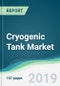 Cryogenic Tank Market - Forecasts from 2019 to 2024 - Product Thumbnail Image