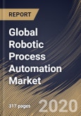 Global Robotic Process Automation Market, by Component, by Organization Size, by Deployment Type, by End User, by Region, Industry Analysis and Forecast, 2019 - 2025- Product Image