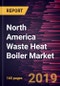 North America Waste Heat Boiler Market to 2027 - Regional Analysis and Forecasts by Waste Heat Temperature; Waste Heat Source; Orientation; End-user - Product Thumbnail Image
