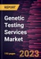 Genetic Testing Services Market Size and Forecast, Global and Regional Share, Trends, and Growth Opportunity Analysis Report Coverage: By Service Type, Disease, Service Provider, and Geography - Product Image