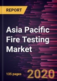 Asia Pacific Fire Testing Market to 2027 - Regional Analysis and Forecasts by Service; Sourcing Type; Application- Product Image