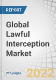Global Lawful Interception Market by Component (Solution and Services), Network (Fixed Network and Mobile Network), Mediation Device, Type of Interception (Active, Passive, and Hybrid), End User (Government and LEA), and Region - Forecast to 2026- Product Image