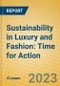 Sustainability in Luxury and Fashion: Time for Action - Product Image