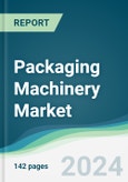 Packaging Machinery Market - Forecasts from 2024 to 2029- Product Image