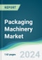 Packaging Machinery Market - Forecasts from 2024 to 2029 - Product Image