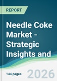 Needle Coke Market - Strategic Insights and Forecasts (2026-2031)- Product Image