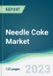 Needle Coke Market - Forecasts from 2023 to 2028 - Product Image