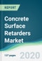 Concrete Surface Retarders Market - Forecasts from 2020 to 2025 - Product Thumbnail Image