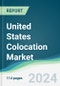 United States Colocation Market - Forecasts from 2024 to 2029 - Product Image