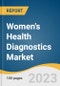 Women's Health Diagnostics Market Size, Share & Trends Analysis Report By End-use, By Application(Cancer, Infectious Disease, Osteoporosis, Pregnancy & Fertility, Prenatal), By Region And Segment Forecasts, 2023 - 2030 - Product Image