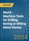 World - Machine-Tools for Drilling, Boring or Milling Metal - Market Analysis, forecast, Size, Trends and Insights - Product Image