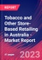 Tobacco and Other Store-Based Retailing in Australia - Industry Market Research Report - Product Image