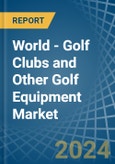World - Golf Clubs and Other Golf Equipment - Market Analysis, Forecast, Size, Trends and Insights- Product Image