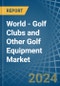 World - Golf Clubs and Other Golf Equipment - Market Analysis, Forecast, Size, Trends and Insights - Product Image