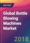 Global Bottle Blowing Machines Market Size, Market Share, Application Analysis, Regional Outlook, Growth Trends, Key Players, Competitive Strategies and Forecasts, 2018 To 2026 - Product Thumbnail Image