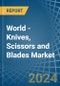 World - Knives, Scissors and Blades - Market Analysis, Forecast, Size, Trends and Insights - Product Image