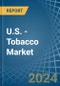 U.S. - Tobacco (Unmanufactured) - Market Analysis, Forecast, Size, Trends and Insights. Update: COVID-19 Impact - Product Thumbnail Image