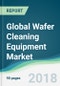 Global Wafer Cleaning Equipment Market - Forecasts from 2018 to 2023 - Product Thumbnail Image