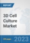 3D Cell Culture Market: Global Industry Analysis, Trends, Market Size, and Forecasts up to 2030 - Product Image