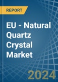 EU - Natural Quartz Crystal - Market Analysis, Forecast, Size, Trends and Insights. Update: COVID-19 Impact- Product Image