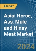 Asia: Horse, Ass, Mule and Hinny Meat - Market Report. Analysis and Forecast To 2025- Product Image