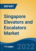Singapore Elevators and Escalators Market Segmented by Type (Elevator, Escalator and Moving Walkways), By Elevator Door Type (Automatic vs. Manual), By Elevator Technology, By Service, By End User, By Region, Competition Forecast & Opportunities, 2017-2027- Product Image