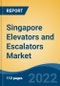 Singapore Elevators and Escalators Market Segmented by Type (Elevator, Escalator and Moving Walkways), By Elevator Door Type (Automatic vs. Manual), By Elevator Technology, By Service, By End User, By Region, Competition Forecast & Opportunities, 2017-2027 - Product Thumbnail Image