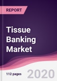 Tissue Banking Market - Forecast (2020 - 2025)- Product Image
