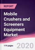 Mobile Crushers and Screeners Equipment Market - Forecast (2020 - 2025)- Product Image