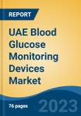UAE Blood Glucose Monitoring Devices Market By Product Type (Self Blood Glucose Monitoring Devices v/s Continuous Glucose Monitoring Devices), By Application, By End User, By Region, Competition Forecast & Opportunities, 2027- Product Image