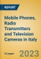 Mobile Phones, Radio Transmitters and Television Cameras in Italy - Product Image