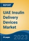 UAE Insulin Delivery Devices Market, By Region, By Competition Forecast & Opportunities, 2018-2028F - Product Image