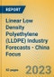 Linear Low Density Polyethylene (LLDPE) Industry Forecasts - China Focus - Product Image