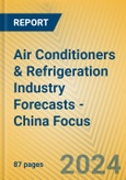 Air Conditioners & Refrigeration Industry Forecasts - China Focus- Product Image
